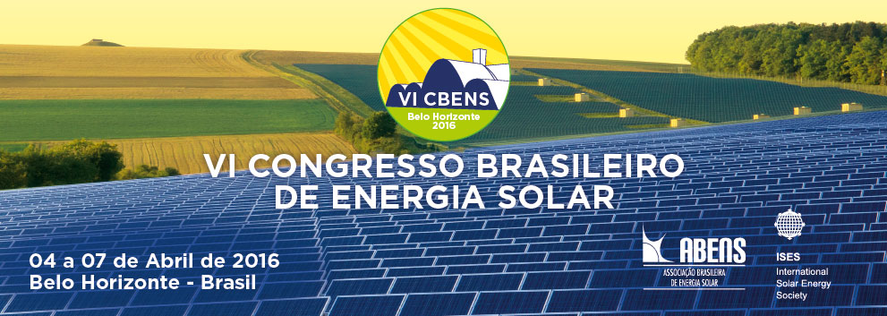VI CBENS: VI CONGRESSO BRASILEIRO DE ENERGIA SOLAR E VII CONGRESSO LATINO AMERICANO DE ENERGIA SOLAR. 04 a 07 de Abril de 2016 – Belo Horizonte – Brasil