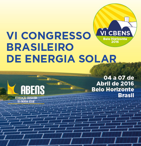 VI CBENS: VI CONGRESSO BRASILEIRO DE ENERGIA SOLAR E VII CONGRESSO LATINO AMERICANO DE ENERGIA SOLAR. 04 a 07 de Abril de 2016 – Belo Horizonte – Brasil